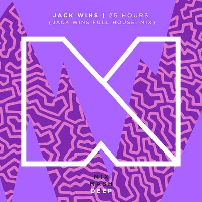 Jack Wins 25 Hours Jack Wins Full House Mix Radio Edit 歌词 Rapzh 中文说唱数据库