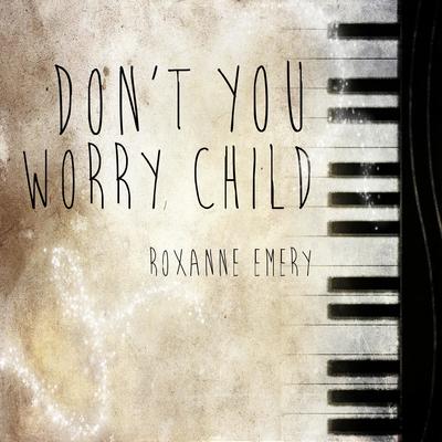 Roxanne Emery Don T You Worry Child 歌词 Rapzh 中文说唱数据库