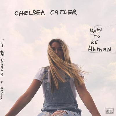 Chelsea Cutler How To Be Human 歌词 中文歌词 Rapzh 中文说唱数据库